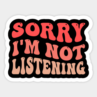 Sorry I'm Not Listening Sticker